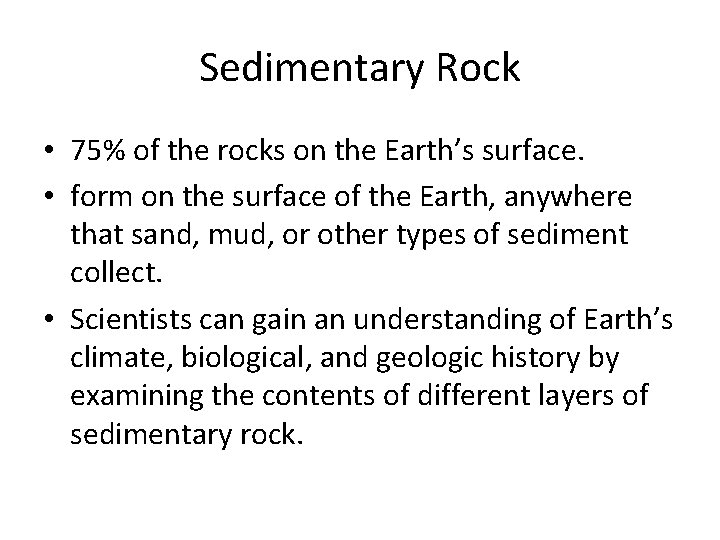 Sedimentary Rock • 75% of the rocks on the Earth’s surface. • form on