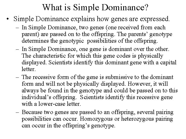What is Simple Dominance? • Simple Dominance explains how genes are expressed. – In
