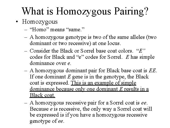 What is Homozygous Pairing? • Homozygous – “Homo” means “same. ” – A homozygous