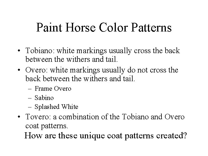 Paint Horse Color Patterns • Tobiano: white markings usually cross the back between the