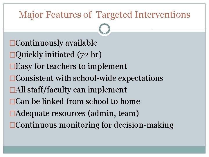 Major Features of Targeted Interventions �Continuously available �Quickly initiated (72 hr) �Easy for teachers