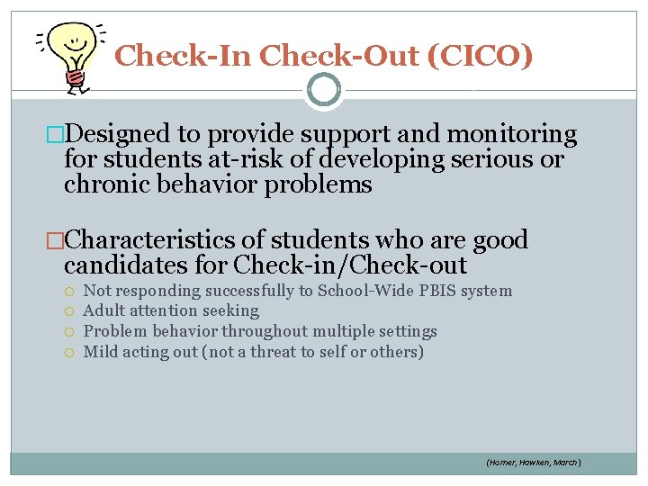 Check-In Check-Out (CICO) �Designed to provide support and monitoring for students at-risk of developing