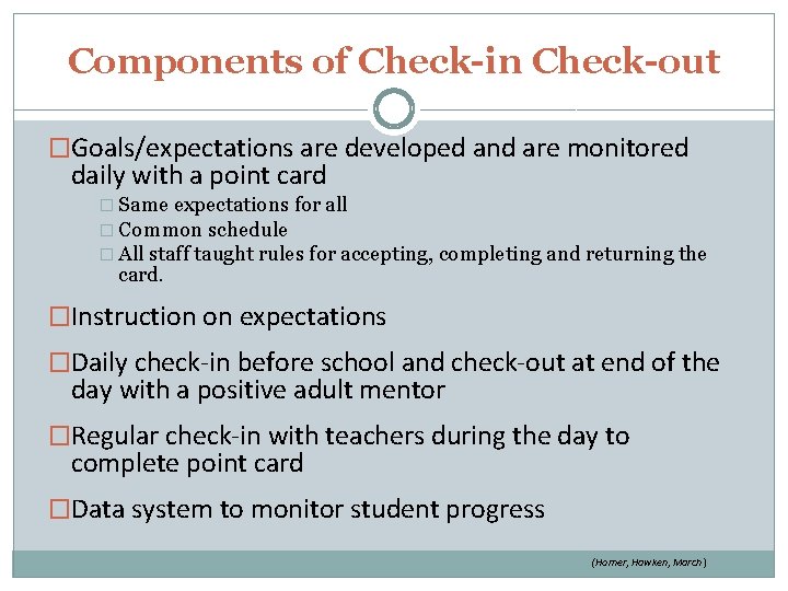 Components of Check-in Check-out �Goals/expectations are developed and are monitored daily with a point