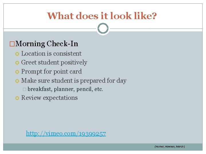 What does it look like? �Morning Check-In Location is consistent Greet student positively Prompt