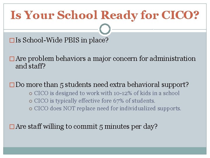 Is Your School Ready for CICO? � Is School-Wide PBIS in place? � Are