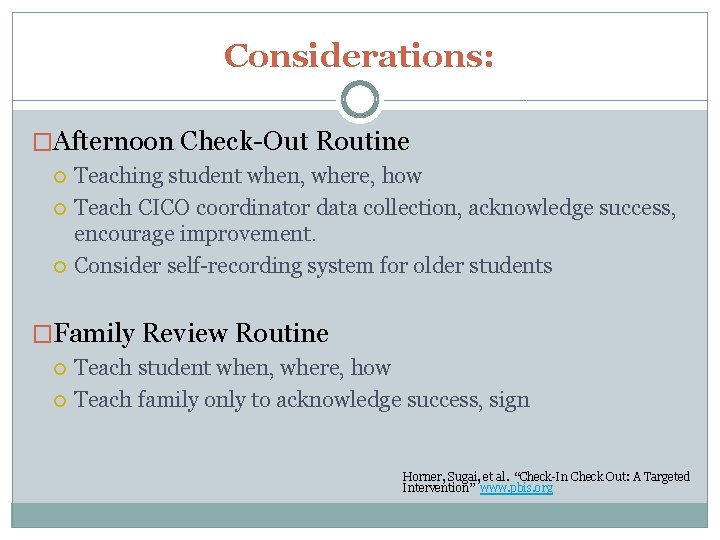 Considerations: �Afternoon Check-Out Routine Teaching student when, where, how Teach CICO coordinator data collection,