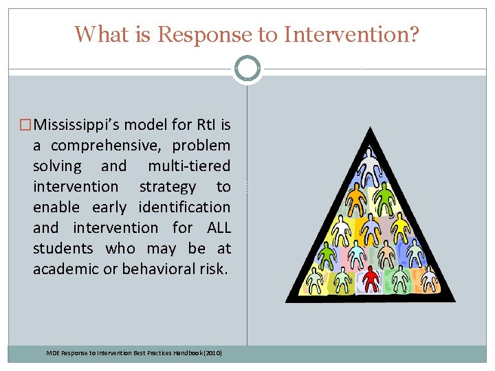 What is Response to Intervention? �Mississippi’s model for Rt. I is a comprehensive, problem