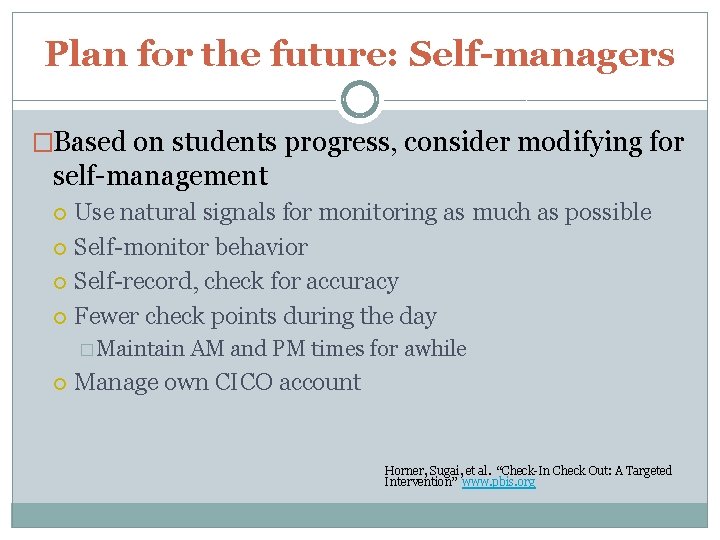 Plan for the future: Self-managers �Based on students progress, consider modifying for self-management Use