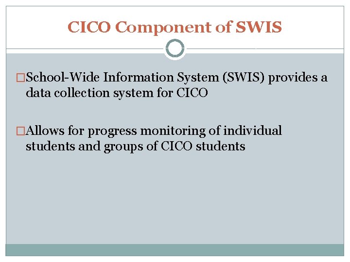CICO Component of SWIS �School-Wide Information System (SWIS) provides a data collection system for