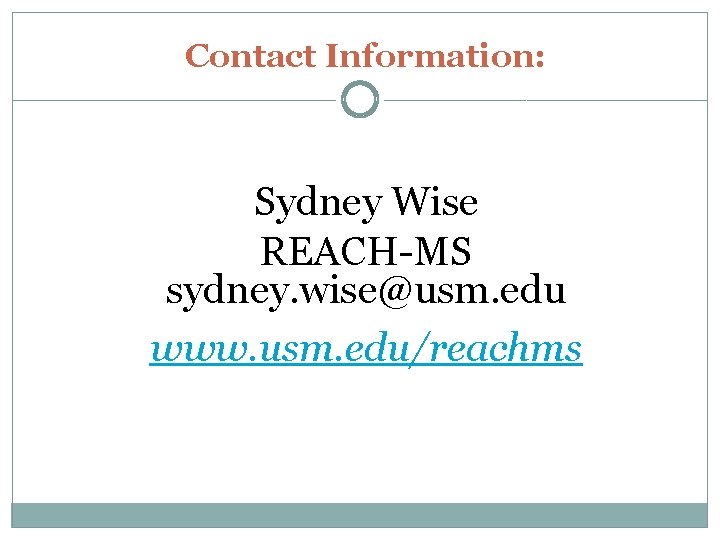 Contact Information: Sydney Wise REACH-MS sydney. wise@usm. edu www. usm. edu/reachms 