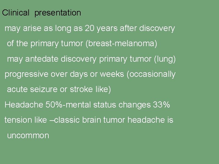 Clinical presentation may arise as long as 20 years after discovery of the primary