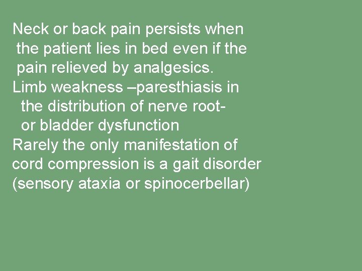 Neck or back pain persists when the patient lies in bed even if the