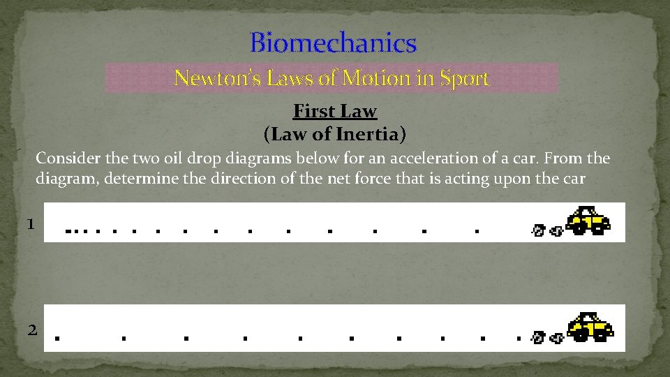 Biomechanics Newton’s Laws of Motion in Sport First Law (Law of Inertia) Consider the