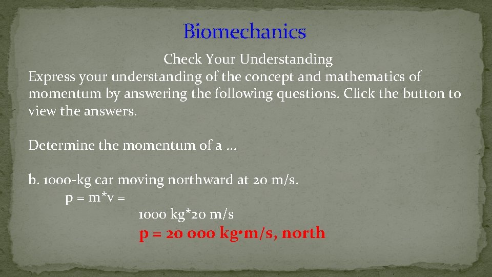 Biomechanics Check Your Understanding Express your understanding of the concept and mathematics of momentum