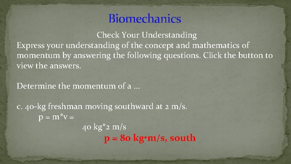 Biomechanics Check Your Understanding Express your understanding of the concept and mathematics of momentum