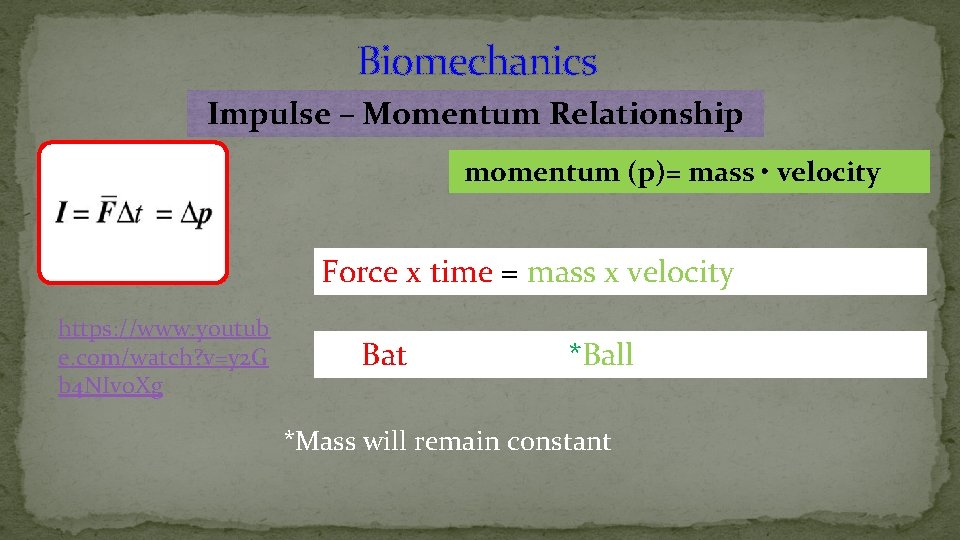 Biomechanics Impulse – Momentum Relationship momentum (p)= mass • velocity Force x time =