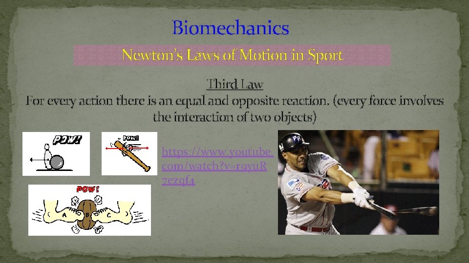 Biomechanics Newton’s Laws of Motion in Sport Third Law For every action there is