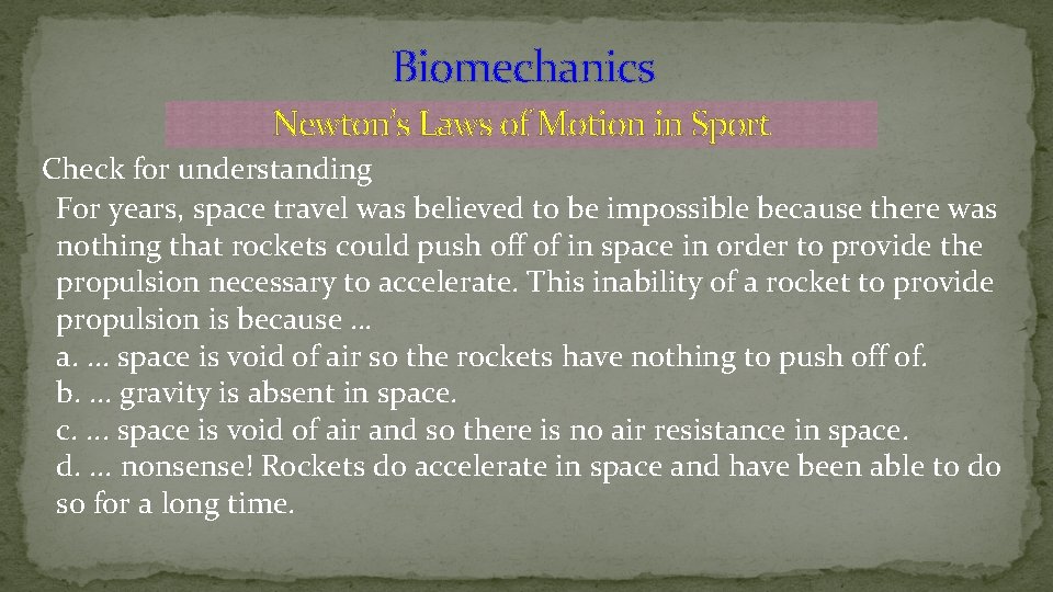 Biomechanics Newton’s Laws of Motion in Sport Check for understanding For years, space travel