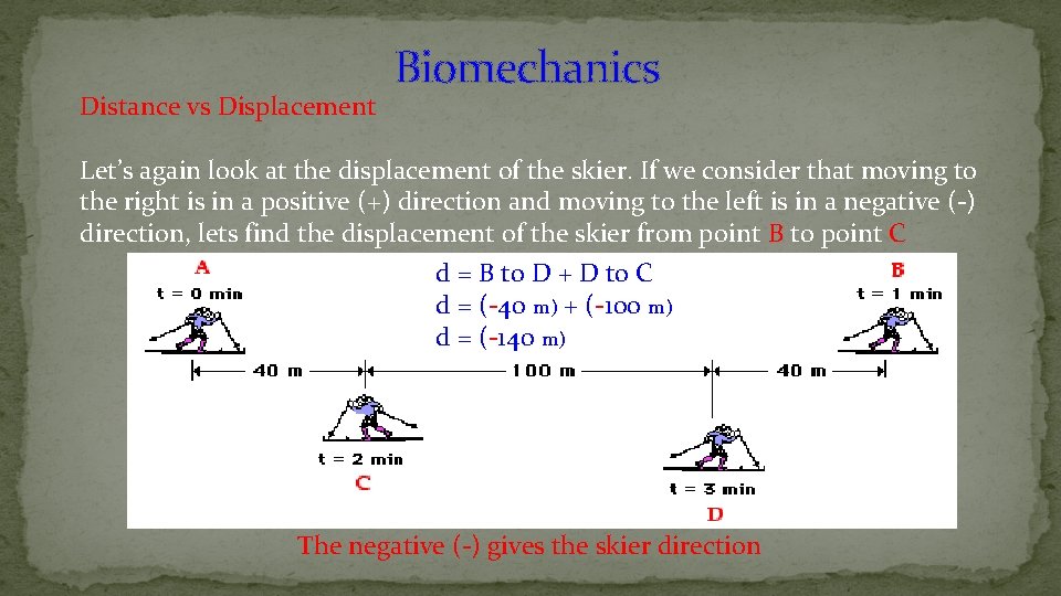 Distance vs Displacement Biomechanics Let’s again look at the displacement of the skier. If