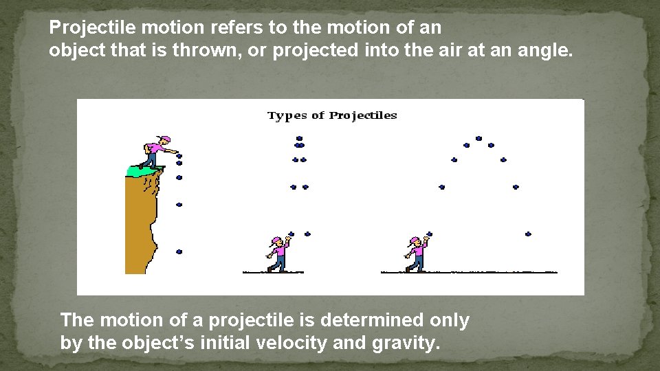 Projectile motion refers to the motion of an object that is thrown, or projected