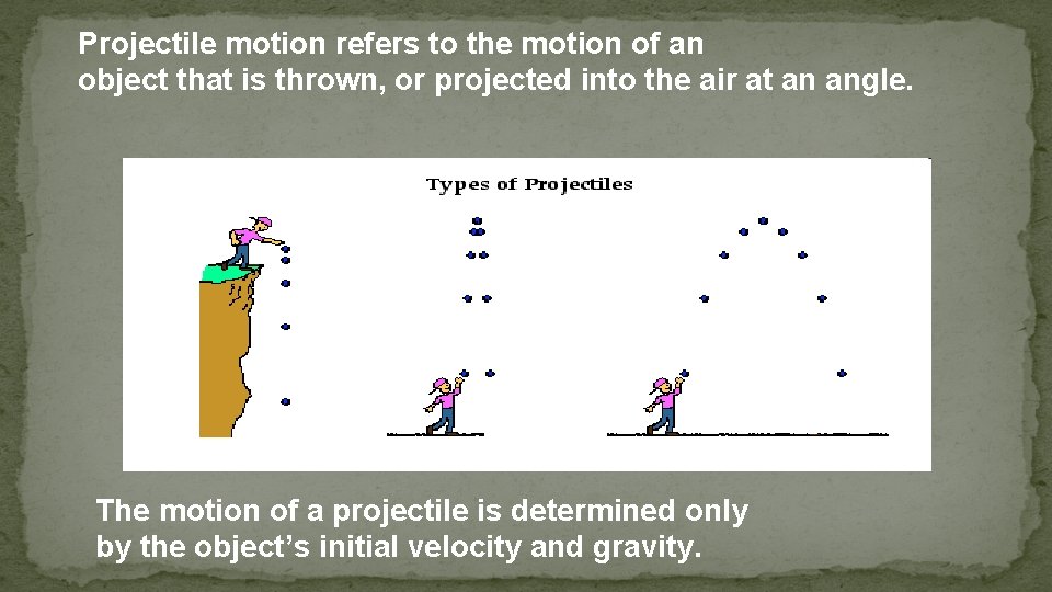 Projectile motion refers to the motion of an object that is thrown, or projected
