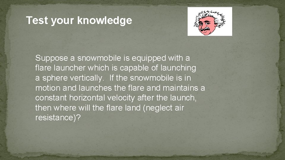 Test your knowledge Suppose a snowmobile is equipped with a flare launcher which is