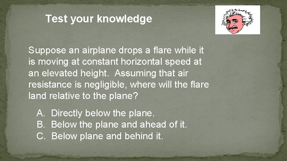 Test your knowledge Suppose an airplane drops a flare while it is moving at