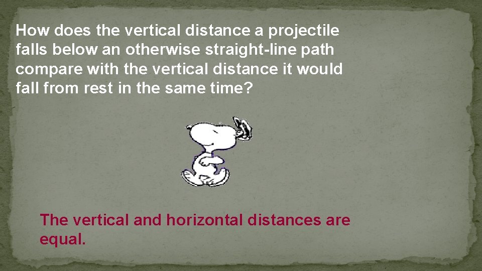 How does the vertical distance a projectile falls below an otherwise straight-line path compare