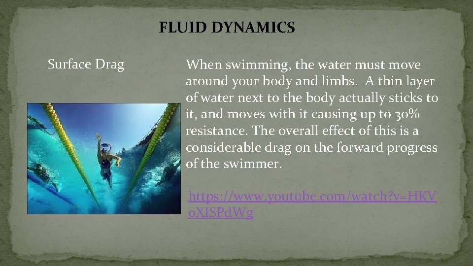 FLUID DYNAMICS Surface Drag When swimming, the water must move around your body and