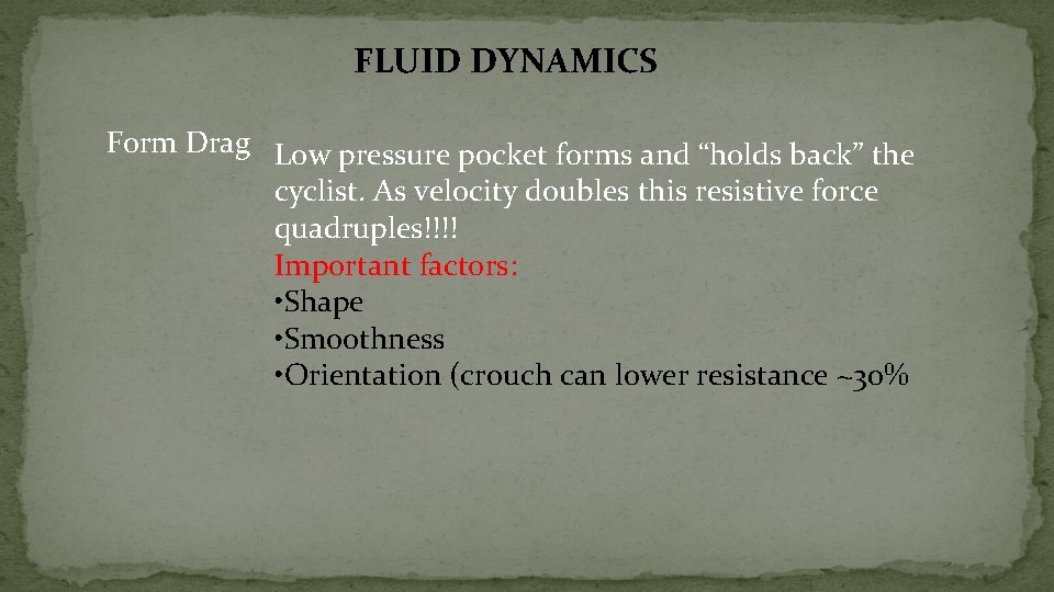 FLUID DYNAMICS Form Drag Low pressure pocket forms and “holds back” the cyclist. As