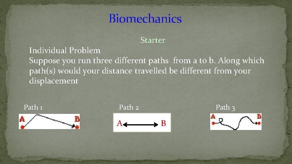 Biomechanics Starter Individual Problem Suppose you run three different paths from a to b.