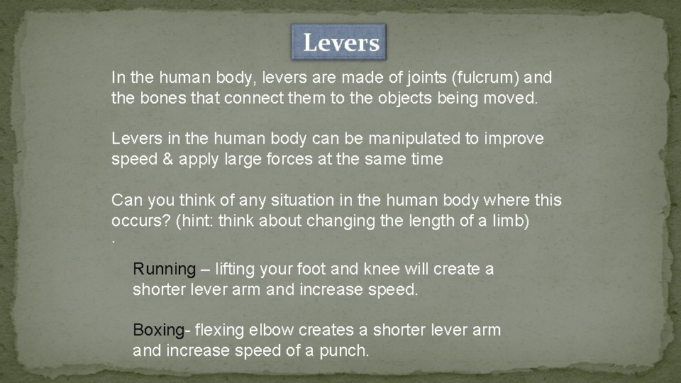 In the human body, levers are made of joints (fulcrum) and the bones that