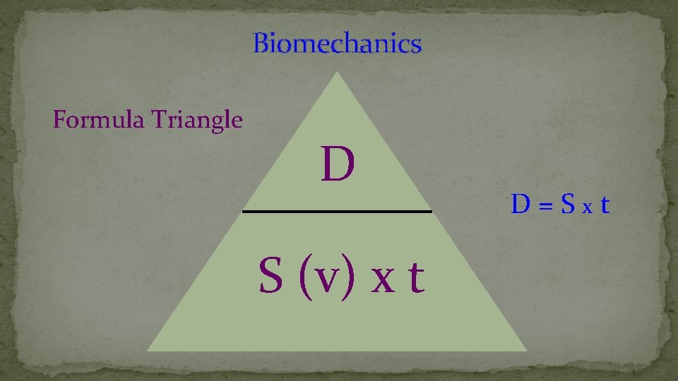 Biomechanics Formula Triangle D S (v) x t D = S x t 