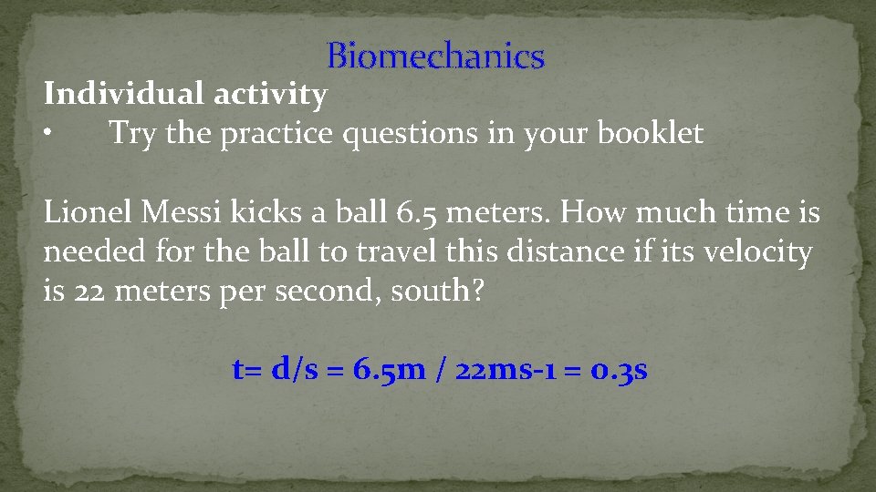 Biomechanics Individual activity • Try the practice questions in your booklet Lionel Messi kicks