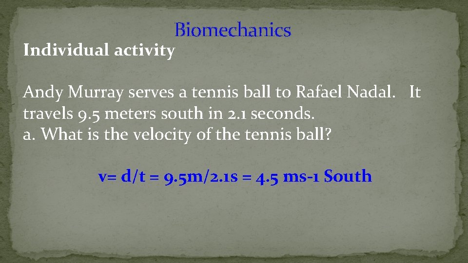 Biomechanics Individual activity Andy Murray serves a tennis ball to Rafael Nadal. It travels