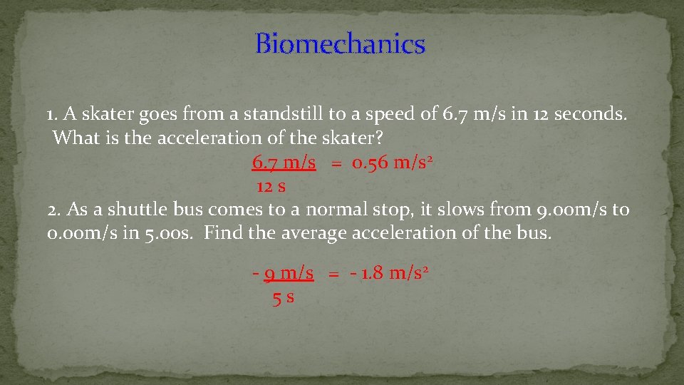 Biomechanics 1. A skater goes from a standstill to a speed of 6. 7