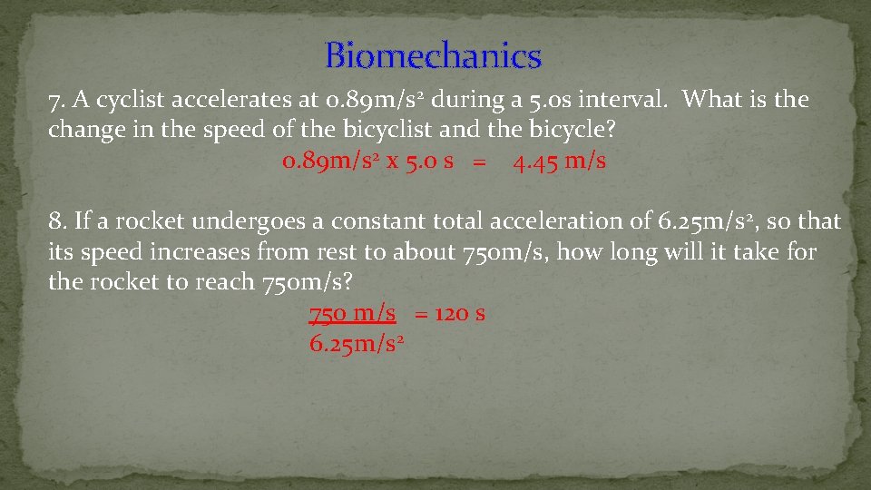 Biomechanics 7. A cyclist accelerates at 0. 89 m/s 2 during a 5. 0