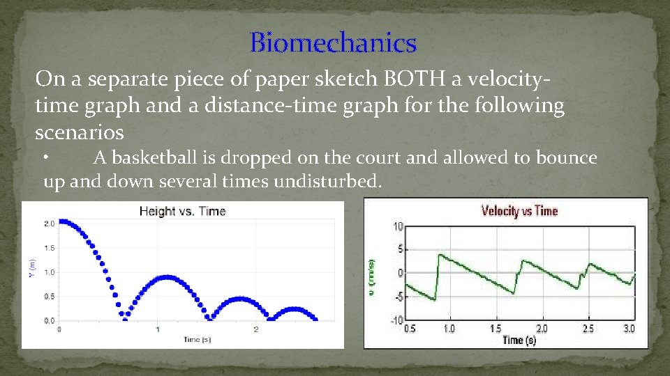 Biomechanics On a separate piece of paper sketch BOTH a velocity- time graph and