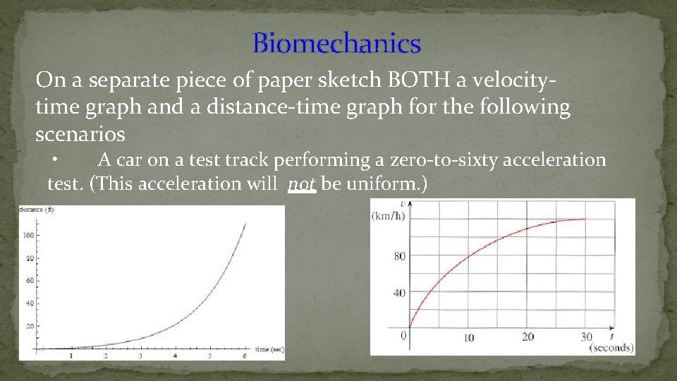 Biomechanics On a separate piece of paper sketch BOTH a velocity- time graph and