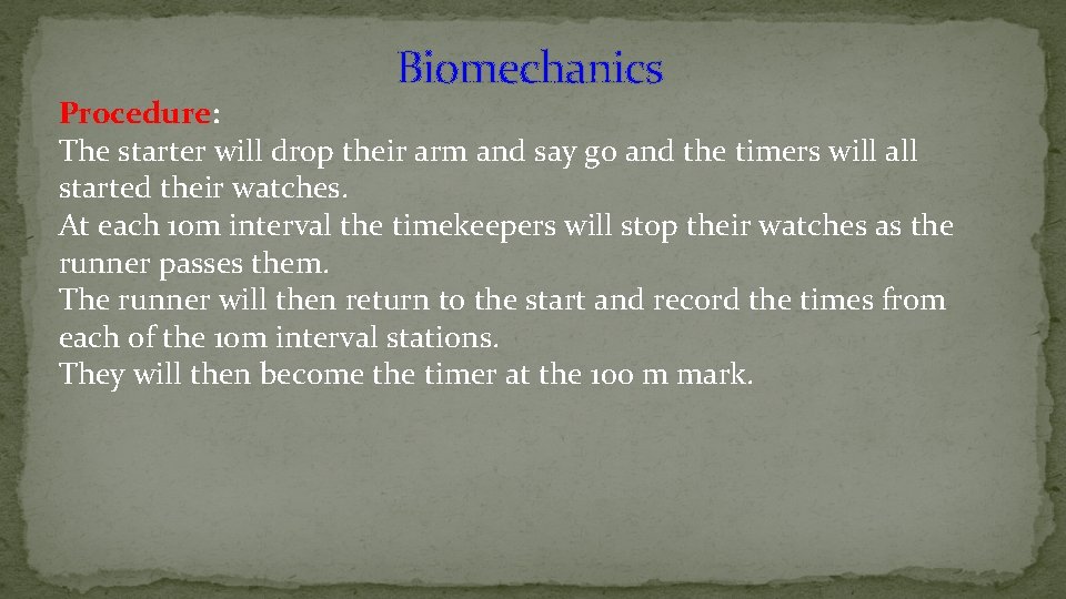 Biomechanics Procedure: The starter will drop their arm and say go and the timers