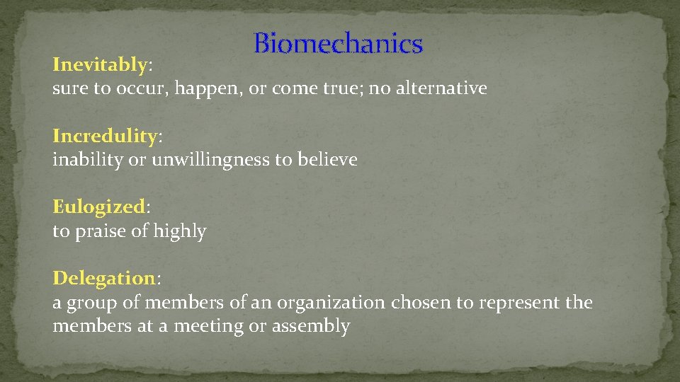 Biomechanics Inevitably: sure to occur, happen, or come true; no alternative Incredulity: inability or