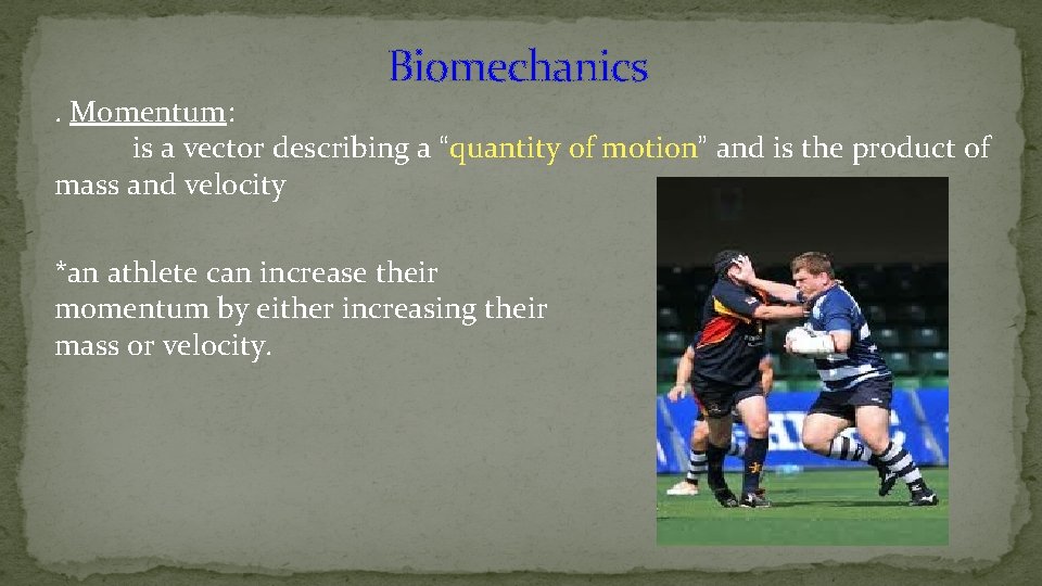 Biomechanics . Momentum: is a vector describing a “quantity of motion” and is the