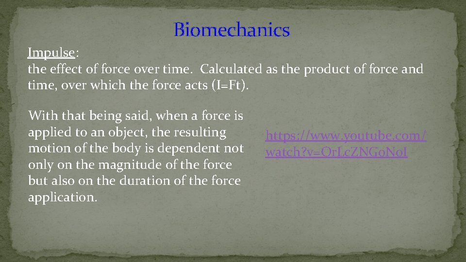 Biomechanics Impulse: the effect of force over time. Calculated as the product of force