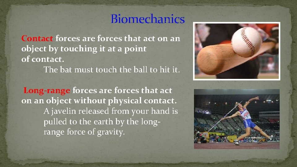 Biomechanics Contact forces are forces that act on an object by touching it at