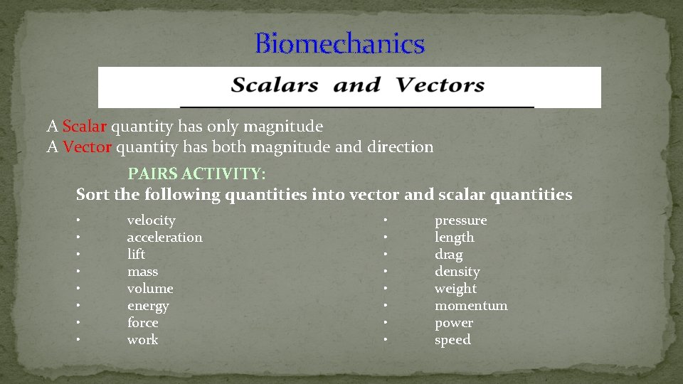 Biomechanics A Scalar quantity has only magnitude A Vector quantity has both magnitude and