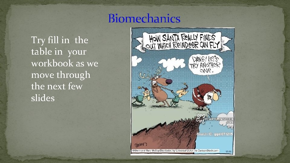 Biomechanics Try fill in the table in your workbook as we move through the