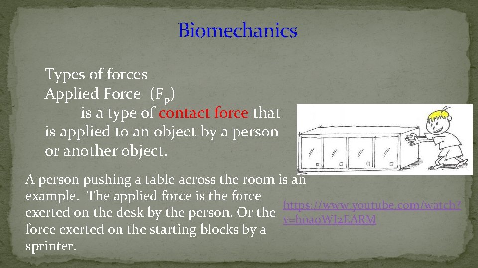 Biomechanics Types of forces Applied Force (Fp) is a type of contact force that