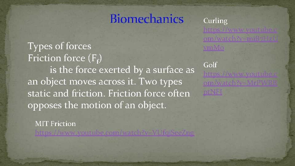 Biomechanics Types of forces Friction force (Ff) is the force exerted by a surface