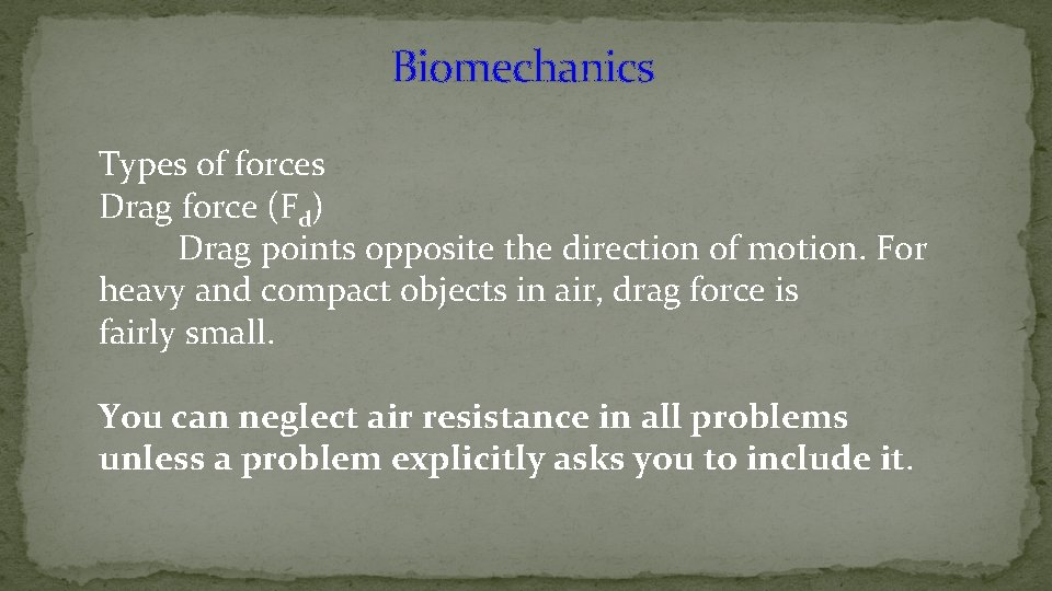 Biomechanics Types of forces Drag force (Fd) Drag points opposite the direction of motion.