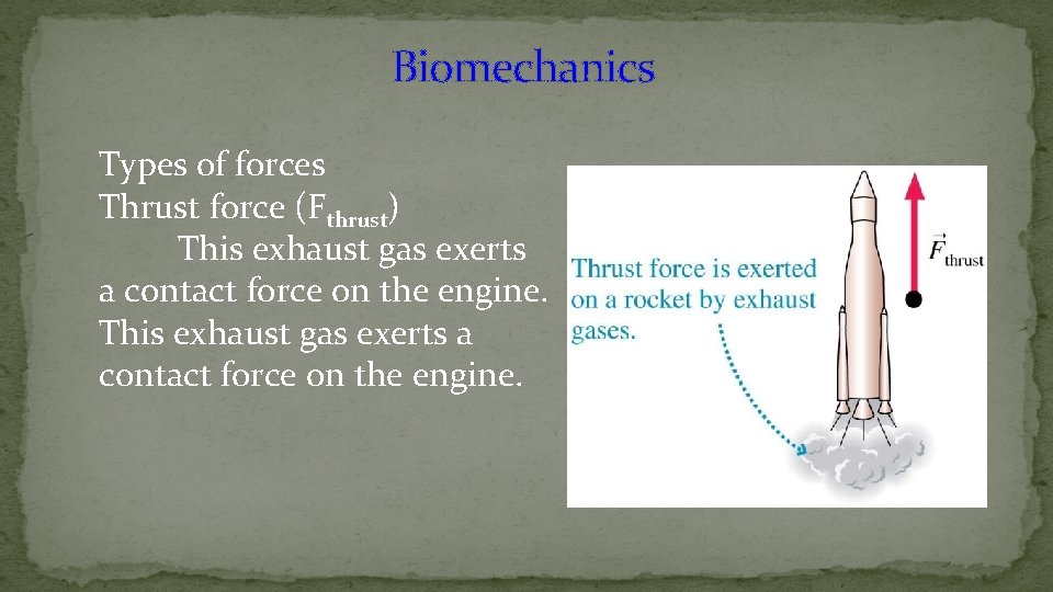 Biomechanics Types of forces Thrust force (Fthrust) This exhaust gas exerts a contact force